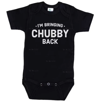 Забавный подарок для ребенка, я возвращаю Чабби, Супер Мягкое боди, Пухлый комбинезон, модный наряд для новорожденных, Сублимированный дизайн На заказ